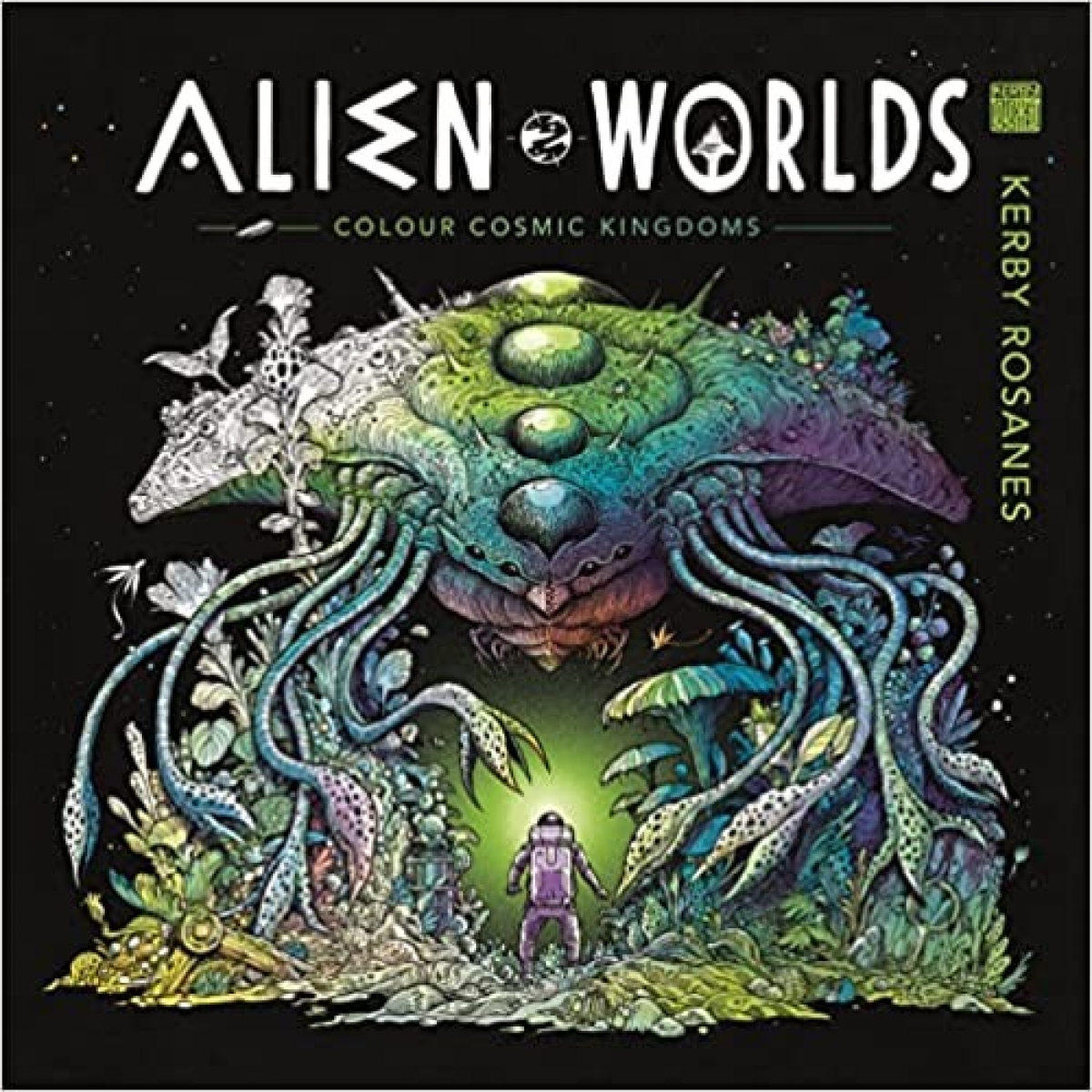 Kerby Rosanes Alien Worlds : Colour Cosmic Kingdoms 