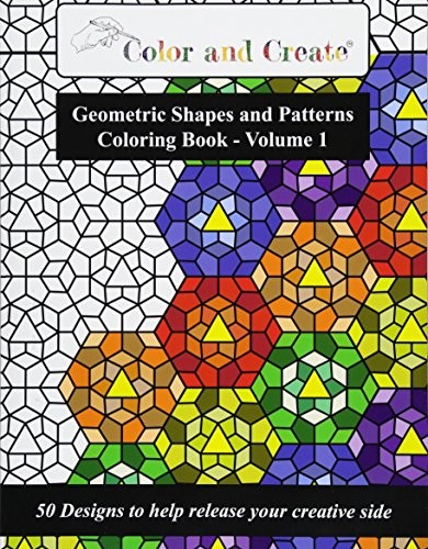 Create Color and Color and Create - Geometric Shapes and Patterns Coloring Book, Vol.1: 50 Designs to help release your creative side 