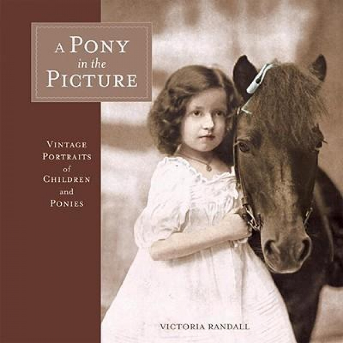 Randall V. A Pony in the Picture. Vintage Portraits of Children and Ponies 