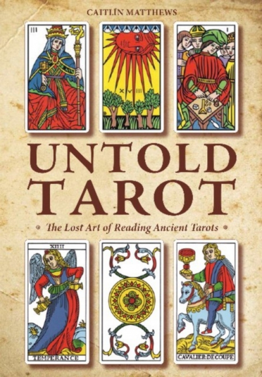 Matthews Caitlin Untold Tarot: The Lost Art of Reading Ancient Tarots 