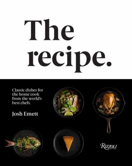 Emett Josh The Recipe: Classic Dishes for the Home Cook from the World's Best Chefs 
