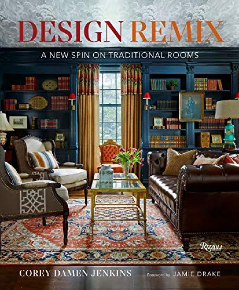 Jenkins Corey Damen Design Remix: A New Spin on Traditional Rooms 