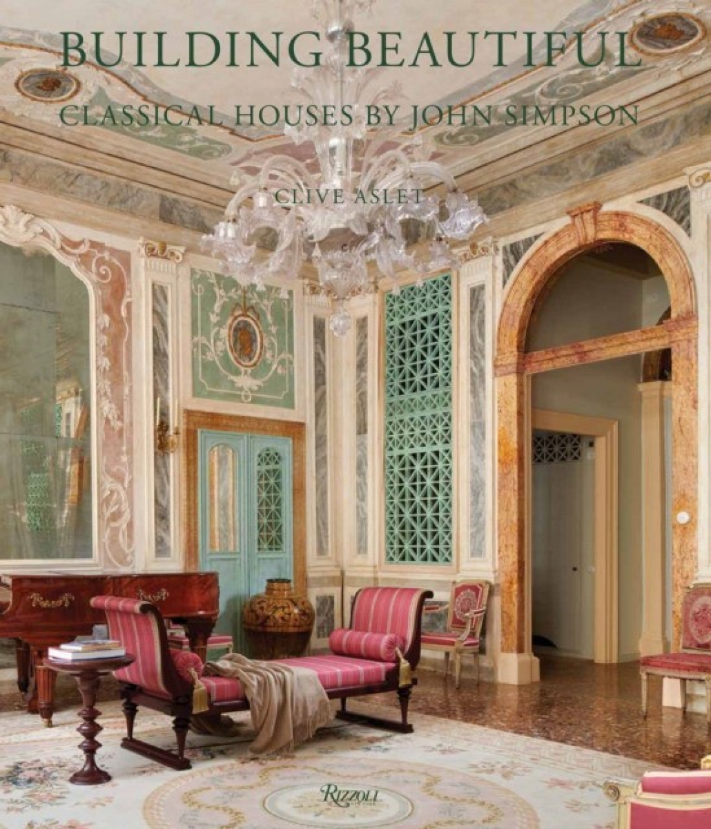 Aslet Clive Building Beautiful: Classical Houses by John Simpson 