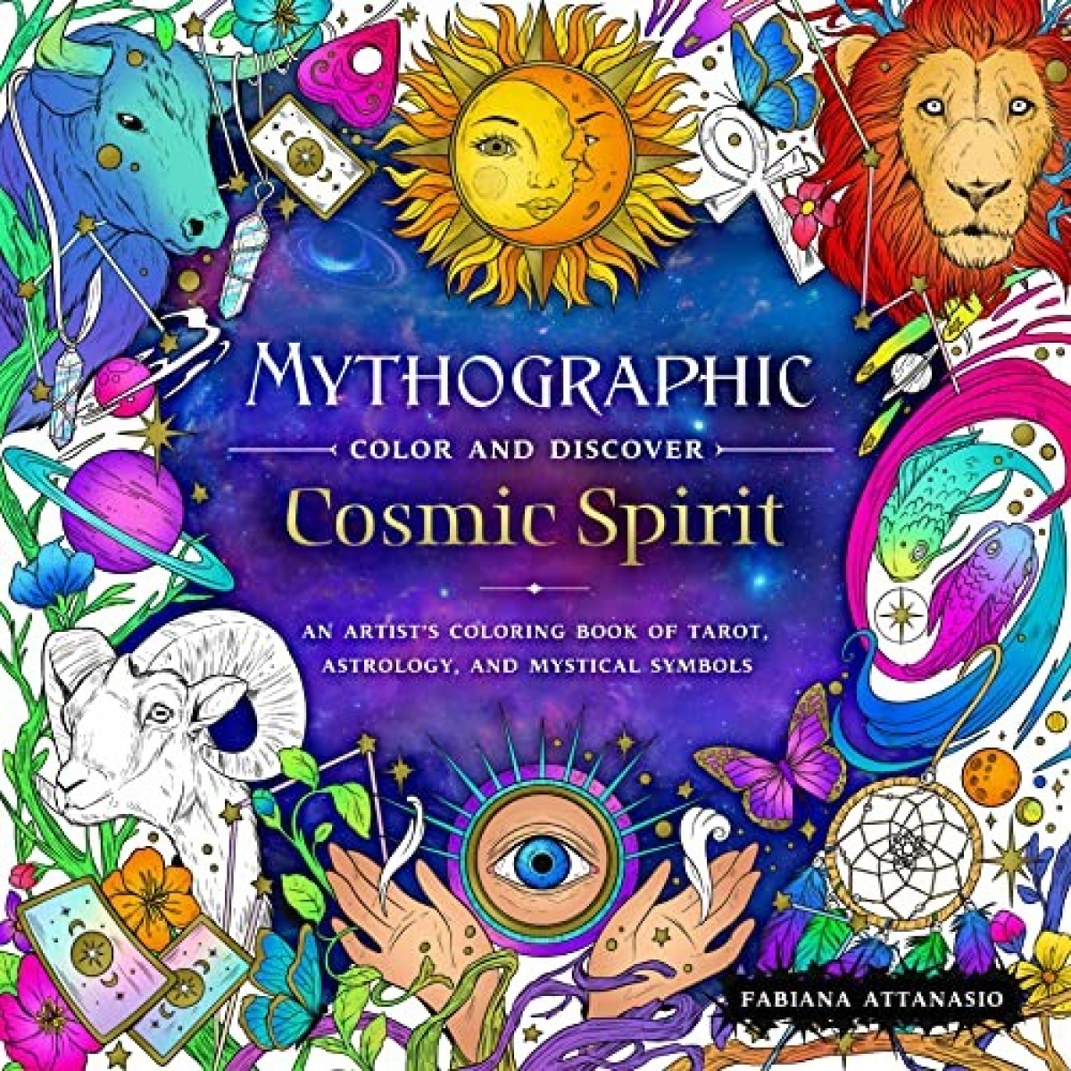 Attanasio, Fabiana Mythographic Color and Discover: Cosmic Spirit: An Artist's Coloring Book of Tarot, Astrology, and Mystical Symbols 