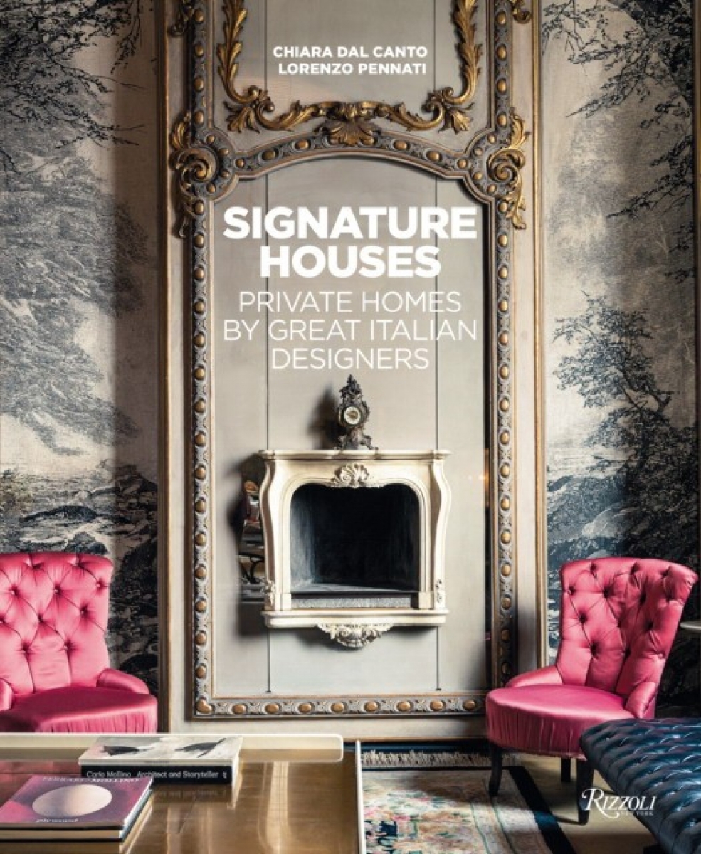 Lorenzo, Canto, Chiara Dal Pennati Signature Houses: Private Homes by Great Italian Designers 