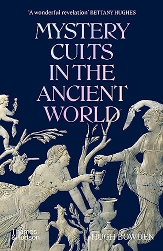 Bowden, Hugh Mystery Cults in the Ancient World 