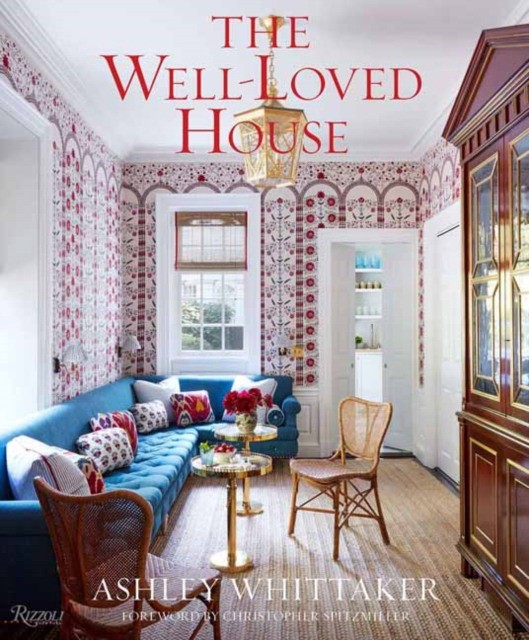 Whittaker Ashley The Well-Loved House: Creating Homes with Color, Comfort, and Drama 