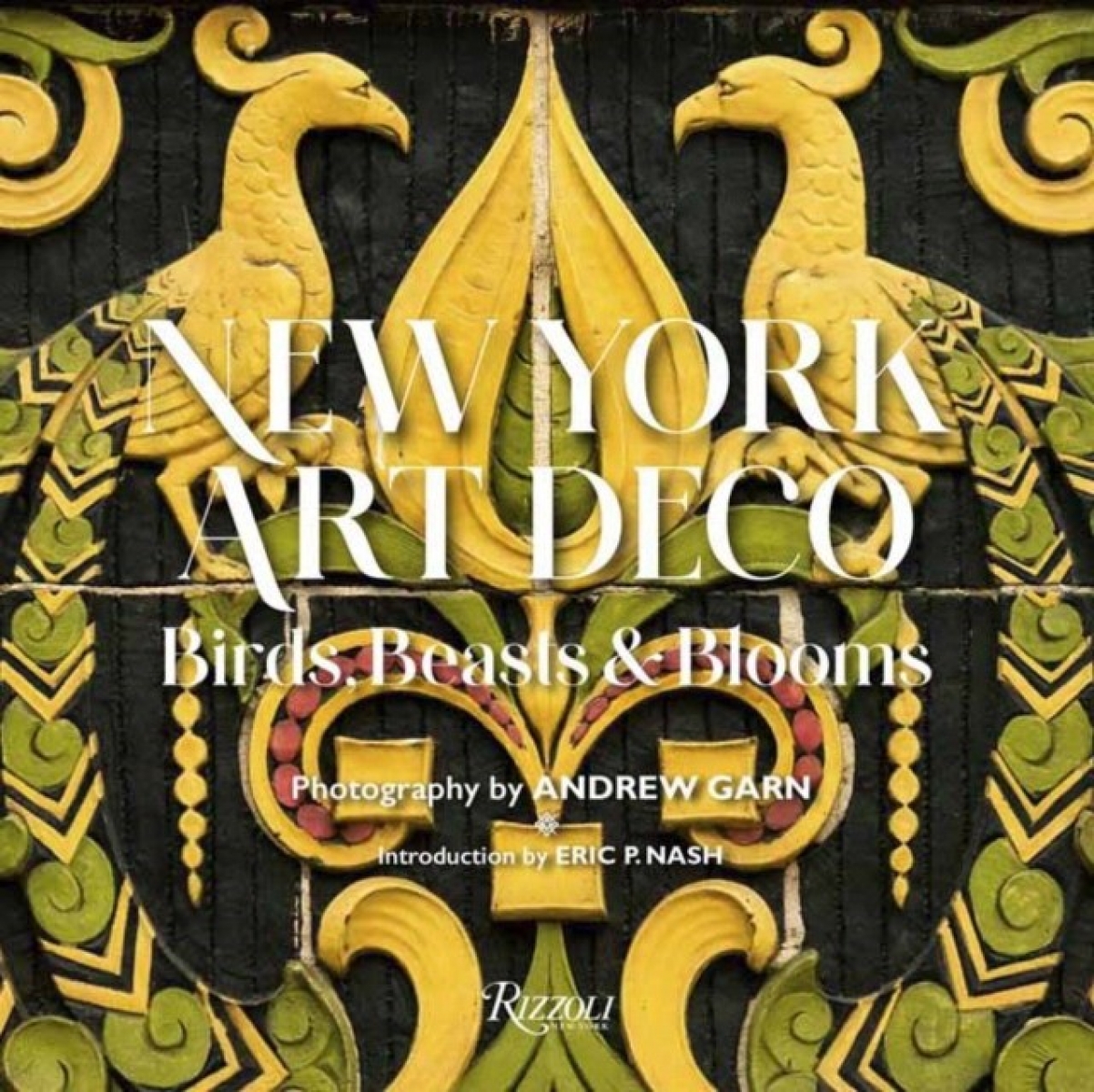 Andrew, Nash, Eric P. Garn New York Art Deco: Birds, Beasts, and Blooms 