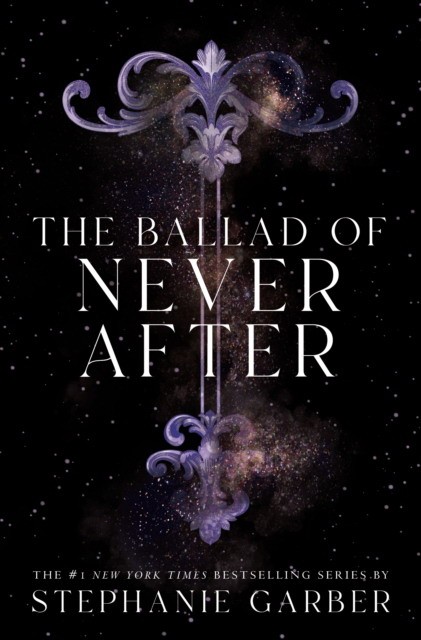 Stephanie Garber Ballad of Never After (Intl Ed) 