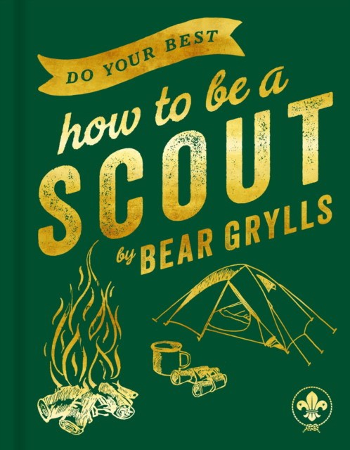 Bear, Grylls Do your best - How to be a Scout 