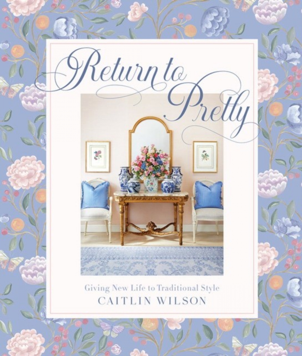Caitlin Wilson Return to Pretty: Giving New Life to Traditional Style 