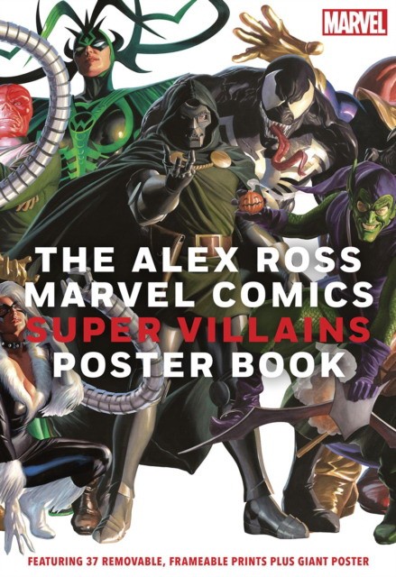 Alex Ross The Alex Ross Marvel Comics Super Villains Poster Book: Featuring 37 removable, frameable prints plus giant poster 