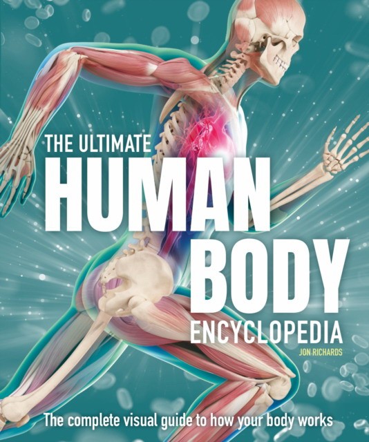Richards, Jon The Ultimate Human Body Encyclopedia: The complete visual guide 