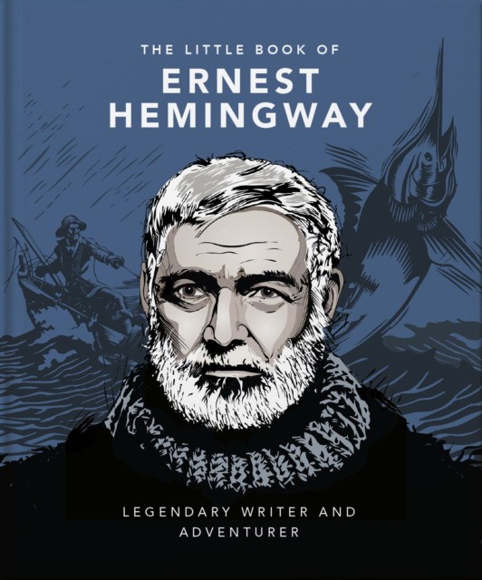 Orange Hippo! The Little Book of Ernest Hemingway: Legendary Writer and Adventurer 
