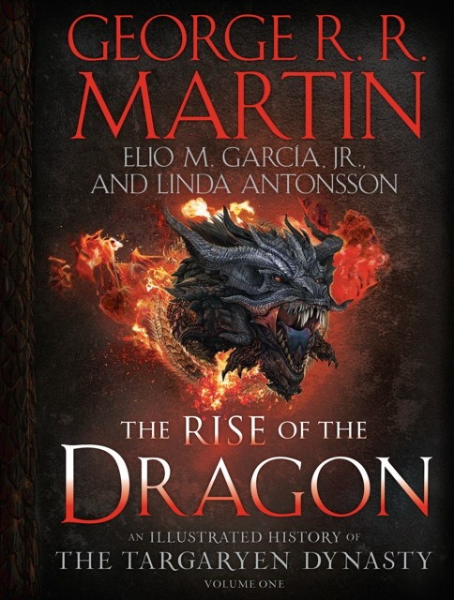 Martin George R. The Rise of the Dragon: An Illustrated History of the Targaryen Dynasty, Volume One: 1 