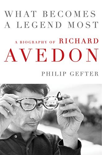 Gefter Philip What Becomes a Legend Most: A Biography of Richard Avedon 