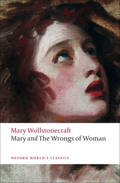 Mary, Wollstonecraft Mary and The Wrongs of Woman 