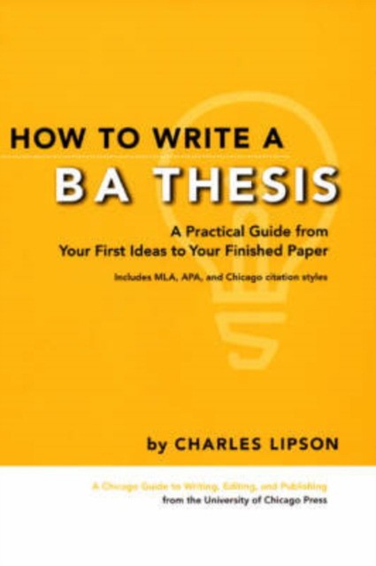 Lipson Charles How to Write a BA Thesis: A Practical Guide from Your First Ideas to Your Finished Paper 