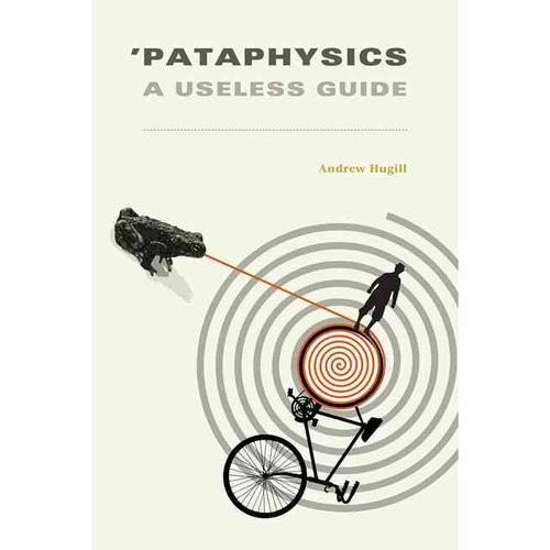 Hugill Andrew Pataphysics: A Useless Guide 