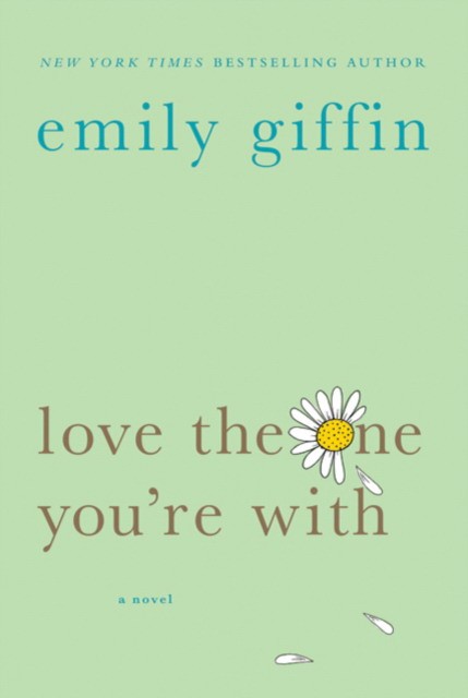 Giffin Emily Love the One You're with 