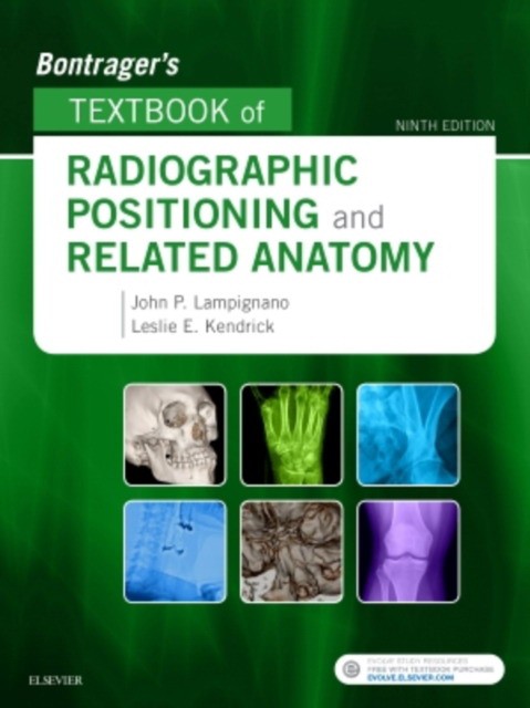 John Lampignano, Leslie E. Kendrick Bontrager's textbook of radiographic positioning and related anatomy 