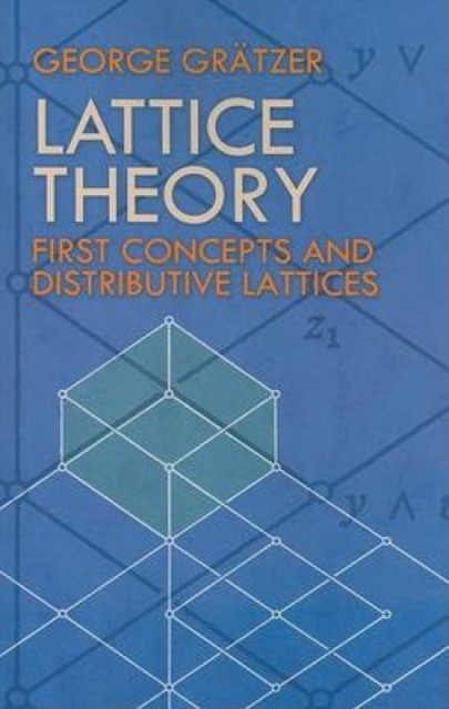 George Gratzer Lattice Theory: First Concepts and Distributive Lattices 