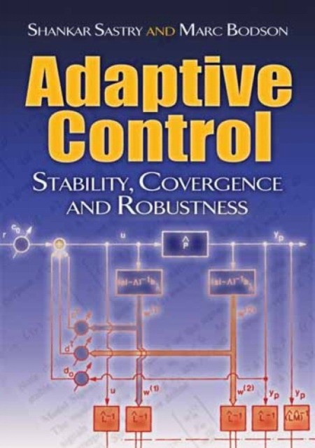Sastry Shankar Adaptive Control: Stability, Convergence and Robustness 