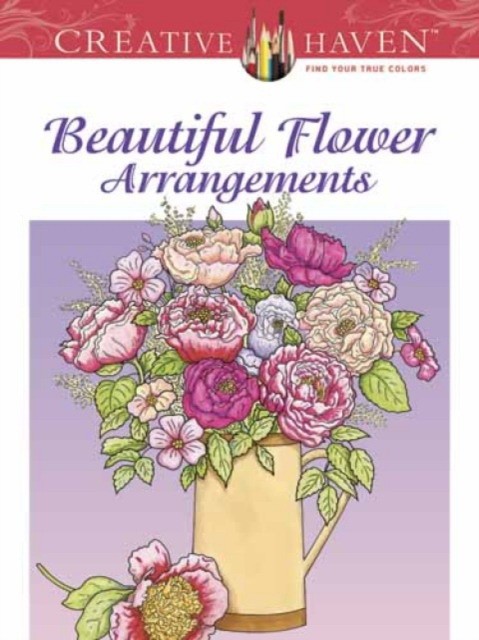 Charlene, Tarbox Creative Haven Beautiful Flower Arrangements Coloring Book 