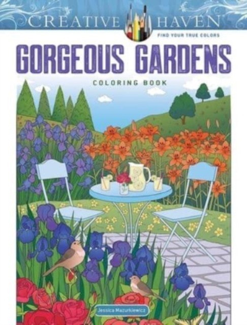 Jessica, Mazurkiewicz Creative Haven Gorgeous Gardens Coloring Book 