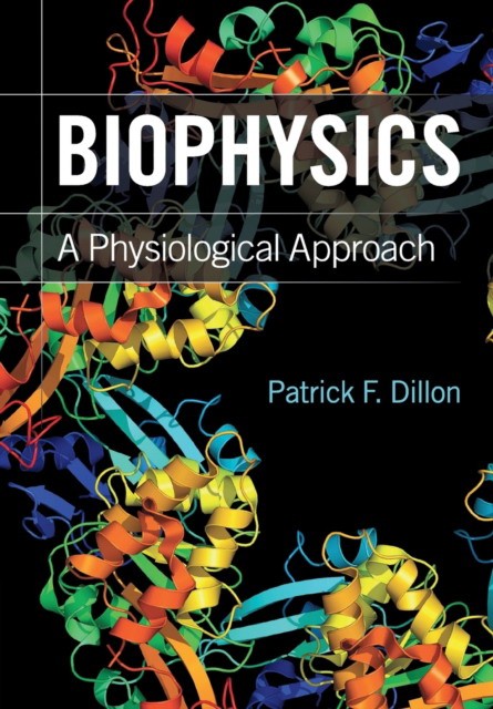Dillon Patrick F Biophysics A Physiological Approach 