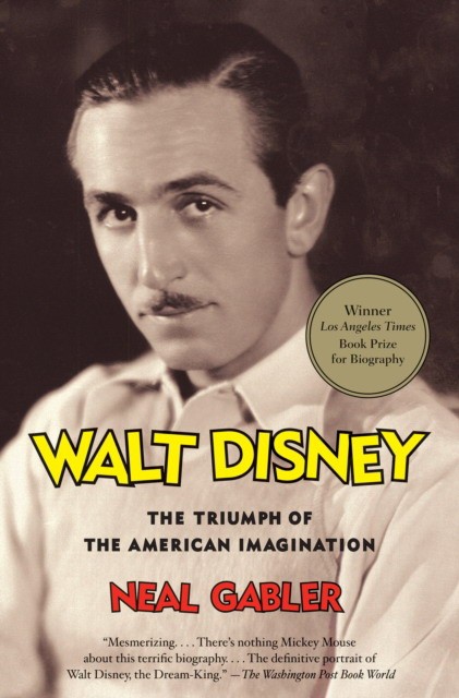 Neal, Gabler Walt Disney: The Triumph of the American Imagination 