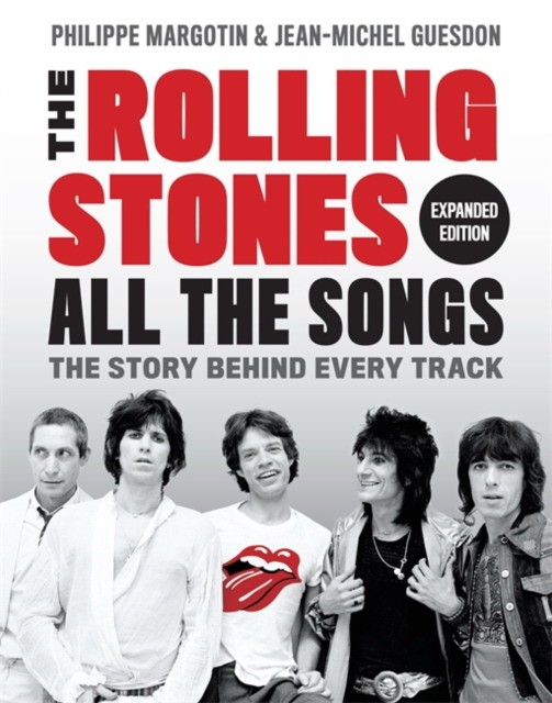 Margotin Philippe, Guesdon Jean-Michel The Rolling Stones All the Songs Expanded Edition: The Story Behind Every Track 