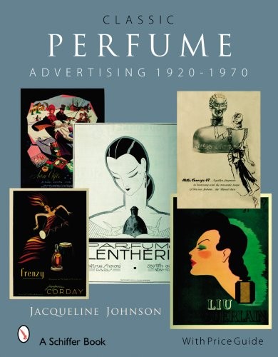 Jacqueline Johnson Classic Perfume Advertising: 1920-1970 