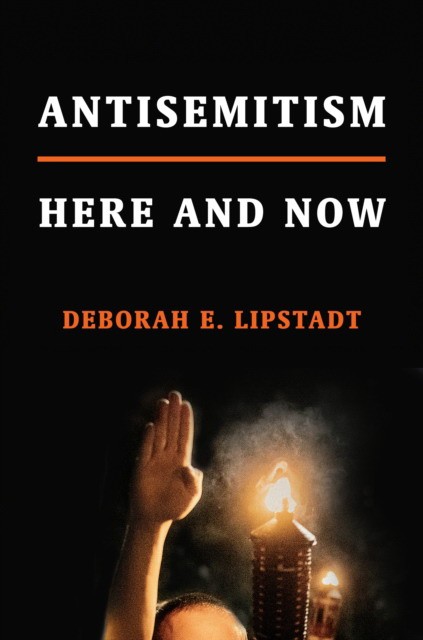 Lipstadt Deborah E. Antisemitism: Here and Now 