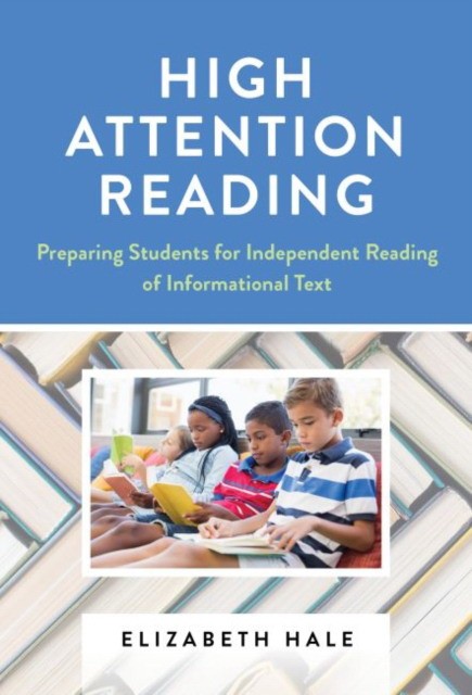 Elizabeth Hale High Attention Reading: Preparing Students for Independent Reading of Informational Text 