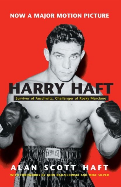 Alan Scott Haft Harry Haft: Survivor of Auschwitz, Challenger of Rocky Marciano 
