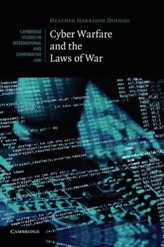 Harrison Dinniss Cyber Warfare and the Laws of War 