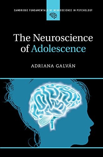 Adriana Galvan The Neuroscience of Adolescence 