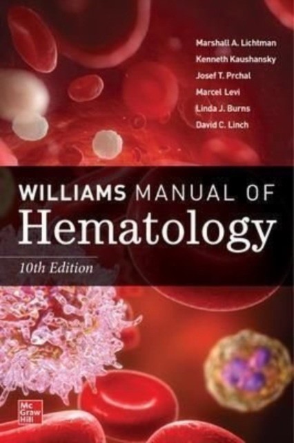 Lichtman Marshall, Kaushansky Kenneth, Prchal Jos Williams manual of hematology, 10 edition 