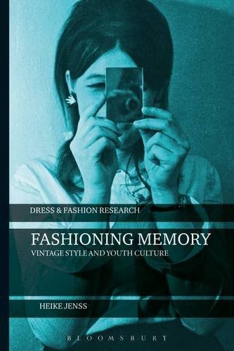 Heike Jenss Fashioning Memory: Vintage Style and Youth Culture 