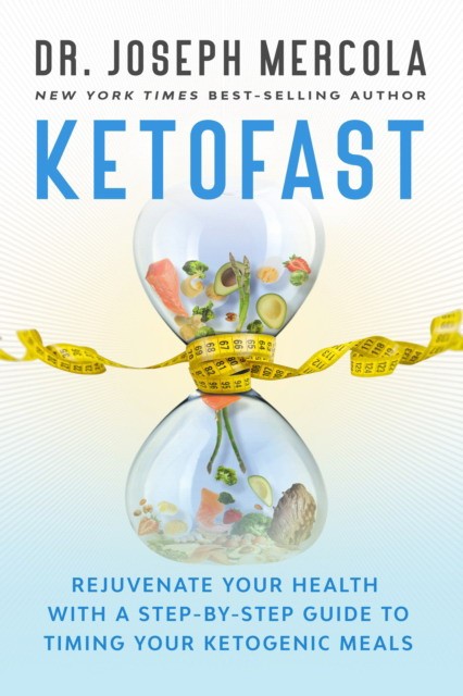Mercola Joseph Ketofast: Rejuvenate Your Health with a Step-By-Step Guide to Timing Your Ketogenic Meals 