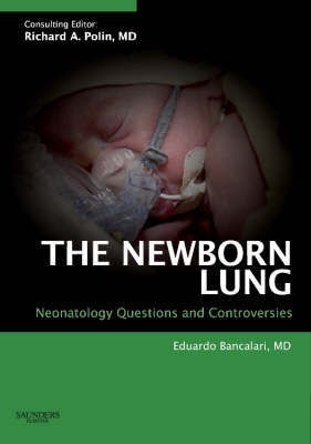 Eduardo Bancalari The Newborn Lung: Neonatology Questions and Controversies 