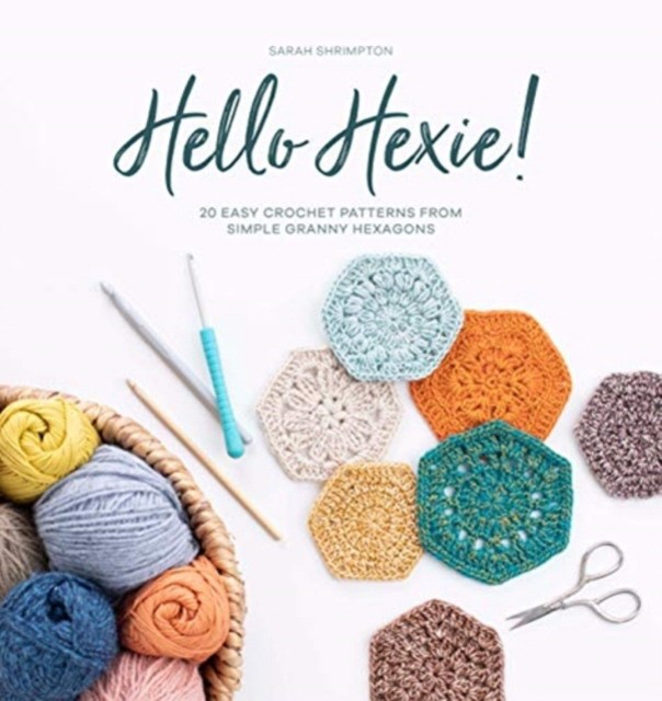 Shrimpton Sarah Hello Hexie!: 20 Easy Crochet Patterns from Simple Granny Hexagons 