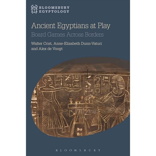 Walter Crist, Anne-Elizabeth Dunn-Vaturi, Alex de Ancient Egyptians at Play: Board Games Across Borders 