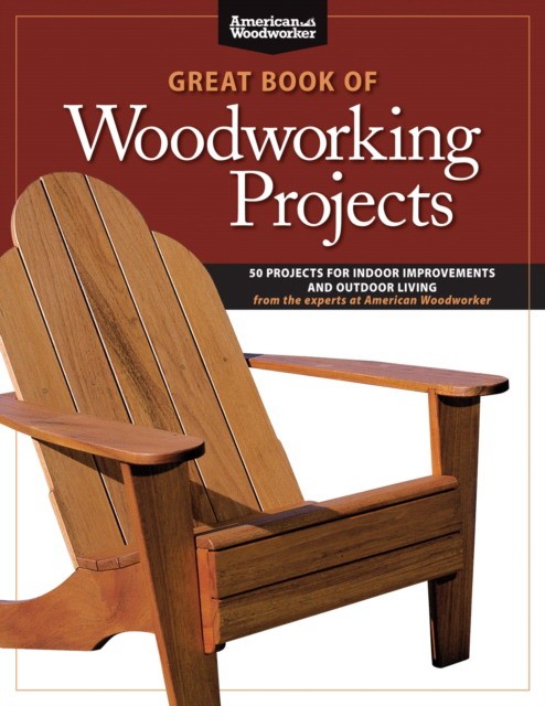 Johnson Randy Great Book of Woodworking Projects: 50 Projects for Indoor Improvements and Outdoor Living 