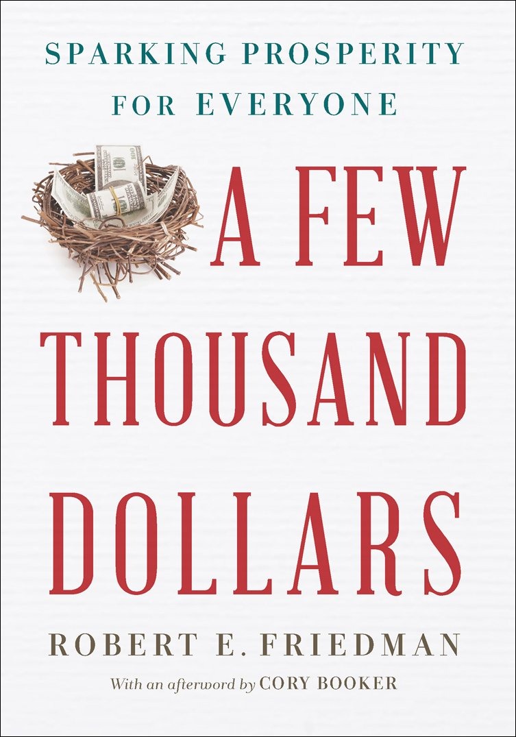 Friedman Robert E. A Few Thousand Dollars: Sparking Prosperity for Everyone 
