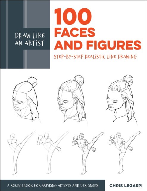 Legaspi Chris Draw Like an Artist: 100 Faces and Figures: Step-By-Step Realistic Line Drawing *a Sketching Guide for Aspiring Artists and Designers* 