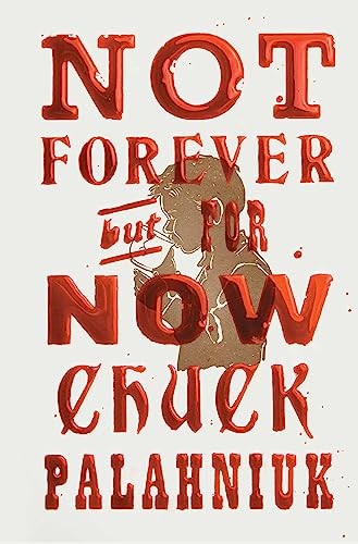 Palahniuk Chuck Not Forever, But for Now 