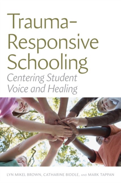Brown, Mark, Lyn Mikel Biddle, Catharine Tappan Trauma-responsive schooling 