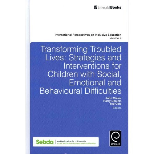 Transforming Troubled Lives: Strategies and Interventions for Children with Social, Emotional and Behavioural Difficulties 
